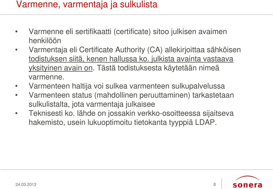 Tästä todistuksesta käytetään nimeä varmenne.