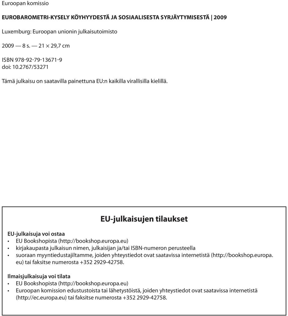 eu) kirjakaupasta julkaisun nimen, julkaisijan ja/tai ISBN-numeron perusteella suoraan myyntiedustajiltamme, joiden yhteystiedot ovat saatavissa internetistä (http://bookshop.europa.