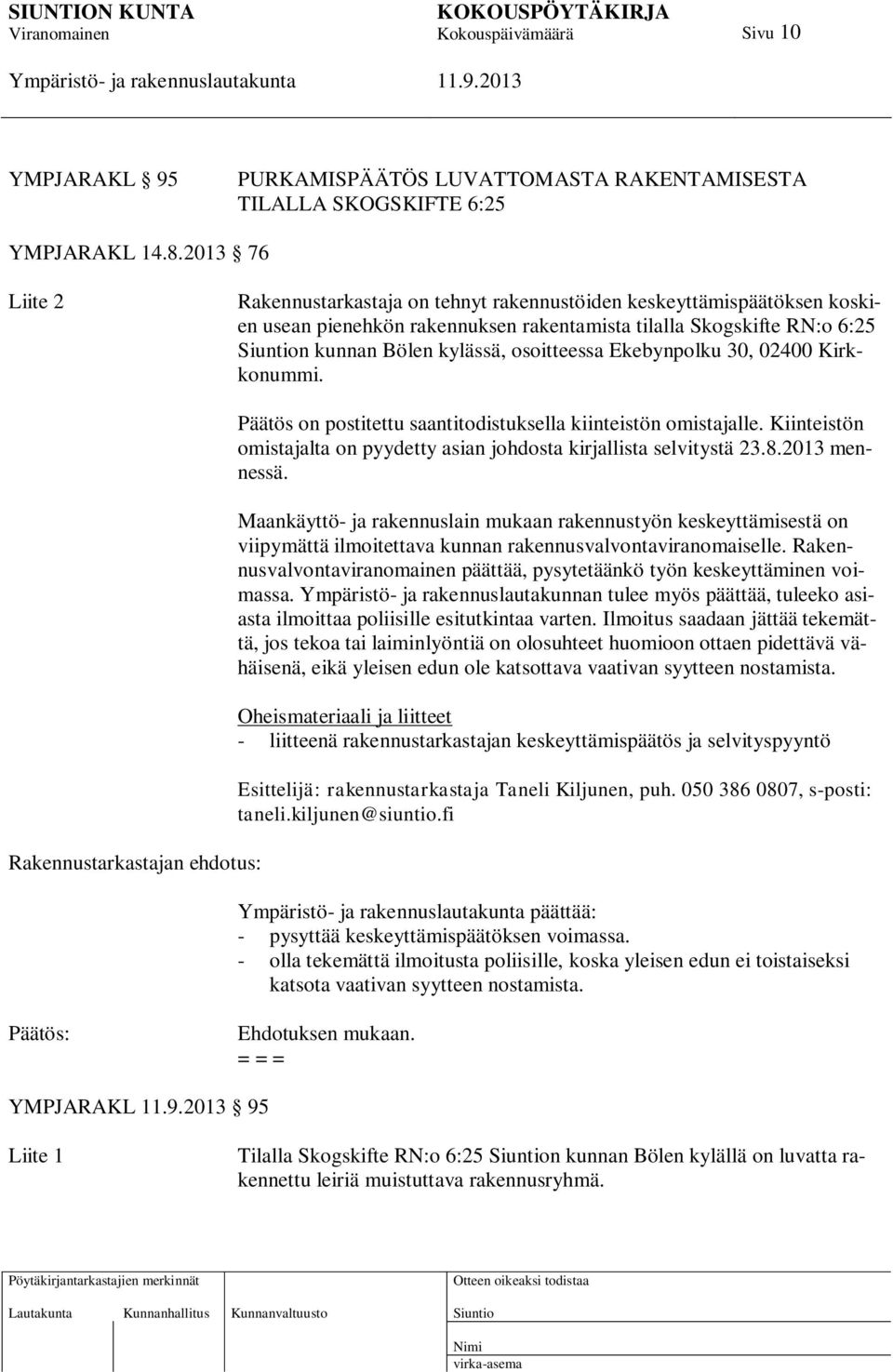 Ekebynpolku 30, 02400 Kirkkonummi. Rakennustarkastajan ehdotus: Päätös on postitettu saantitodistuksella kiinteistön omistajalle.