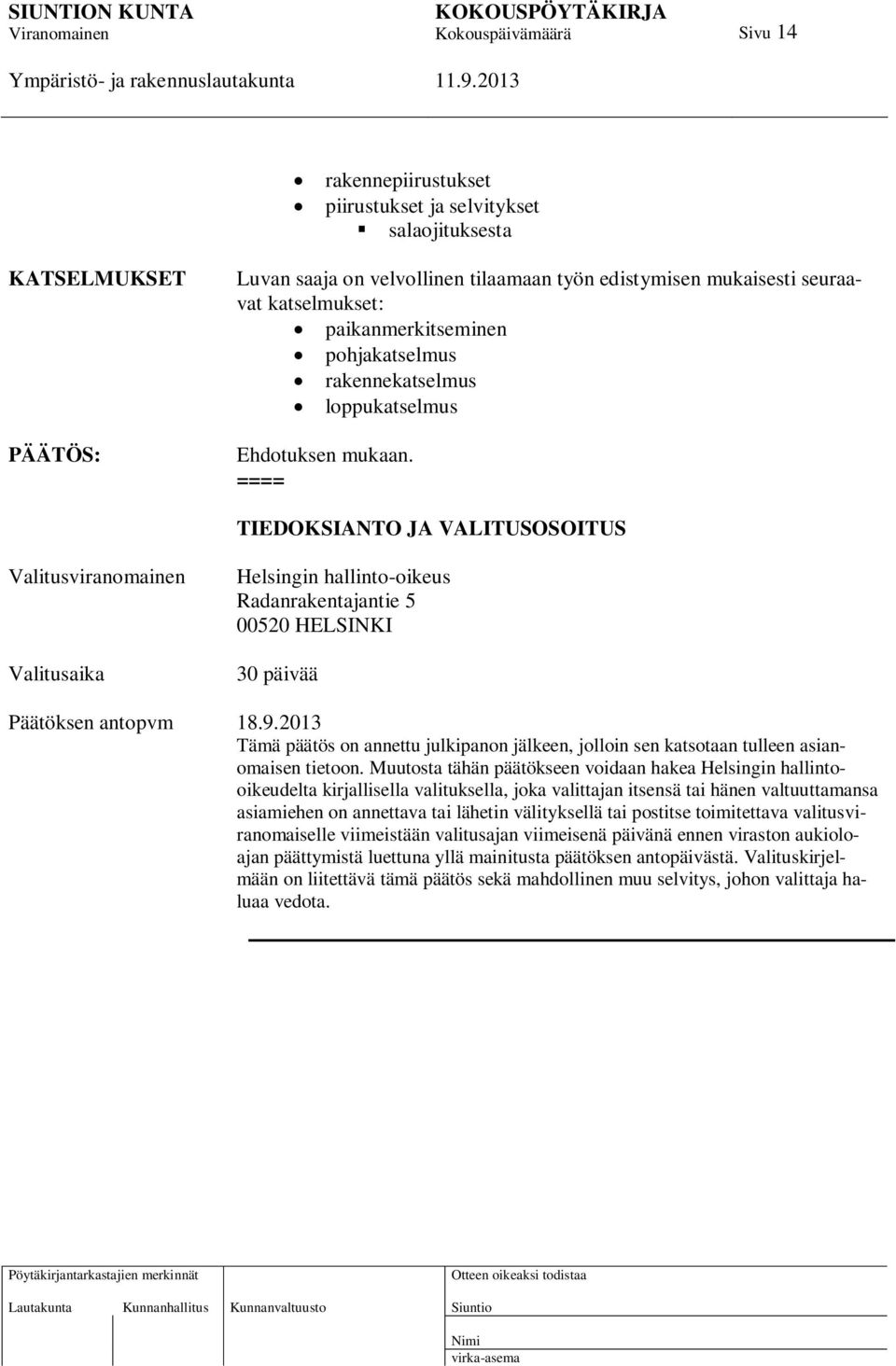 ==== TIEDOKSIANTO JA VALITUSOSOITUS Valitusviranomainen Valitusaika Helsingin hallinto-oikeus Radanrakentajantie 5 00520 HELSINKI 30 päivää Päätöksen antopvm 18.9.