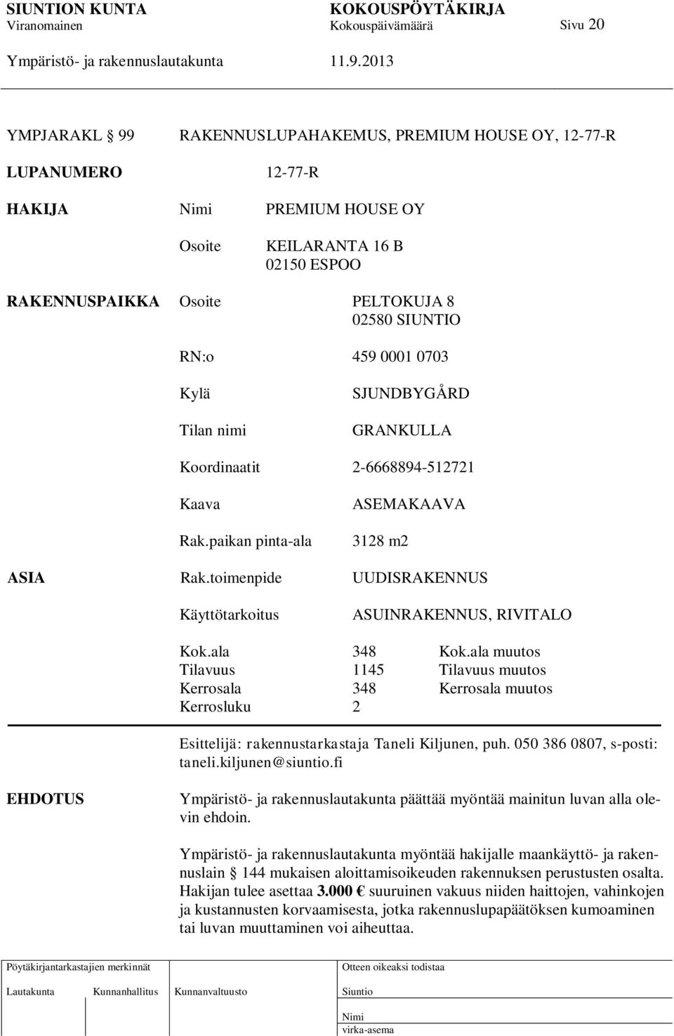 toimenpide UUDISRAKENNUS Käyttötarkoitus ASUINRAKENNUS, RIVITALO Kok.ala 348 Kok.