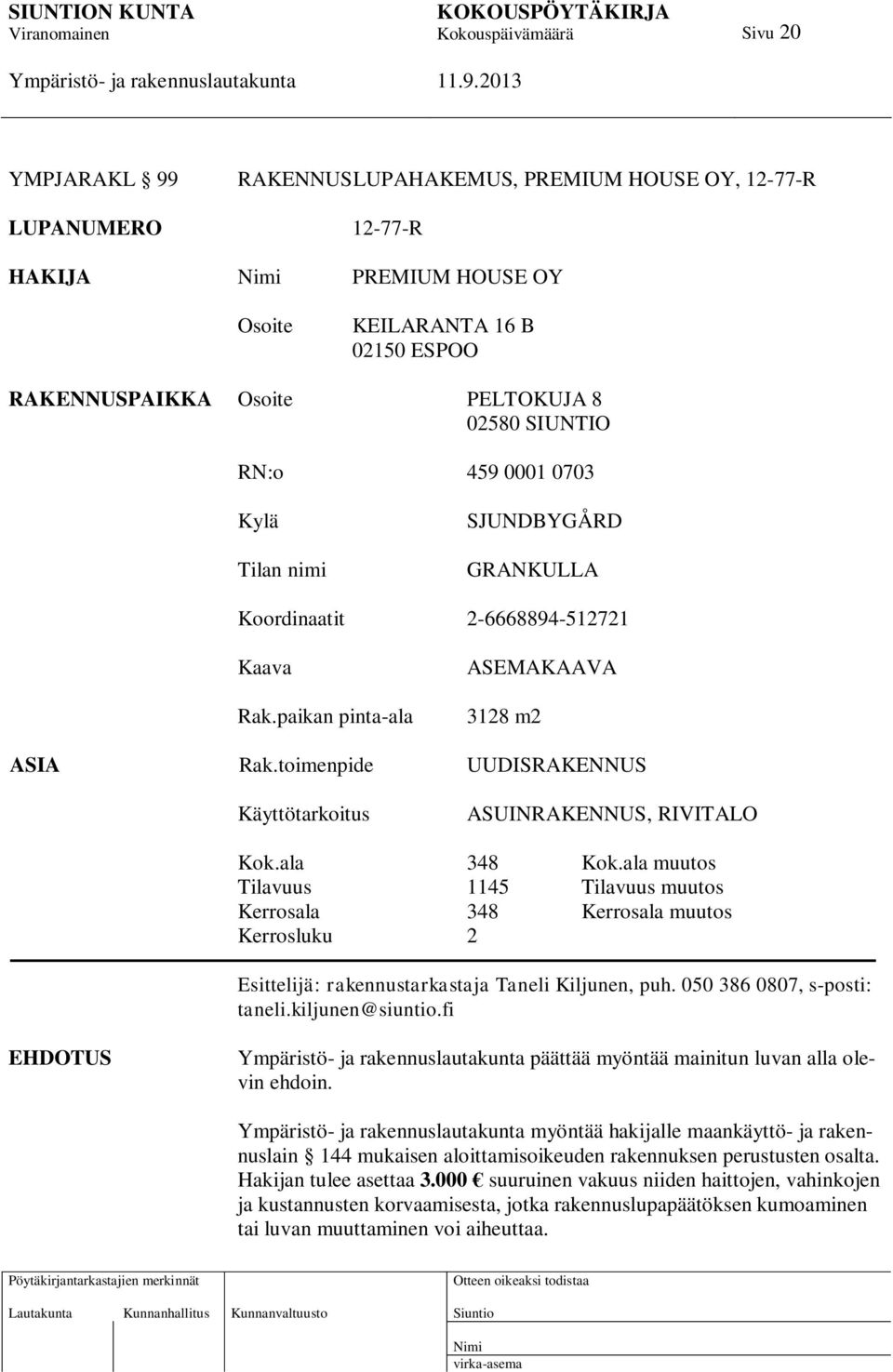 toimenpide UUDISRAKENNUS Käyttötarkoitus ASUINRAKENNUS, RIVITALO Kok.ala 348 Kok.