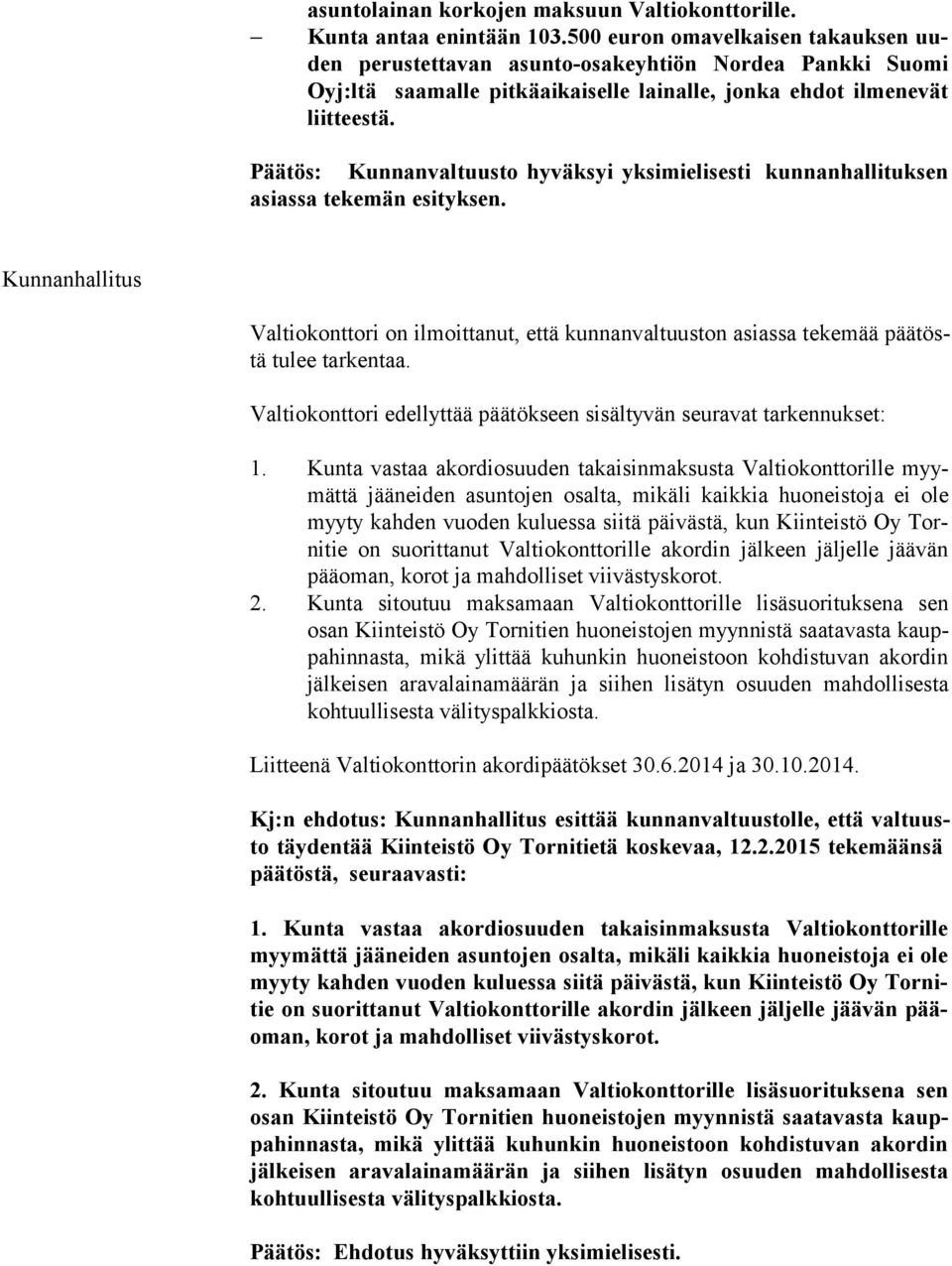 Päätös: Kunnanvaltuusto hyväksyi yksimielisesti kunnanhallituksen asias sa tekemän esityksen.