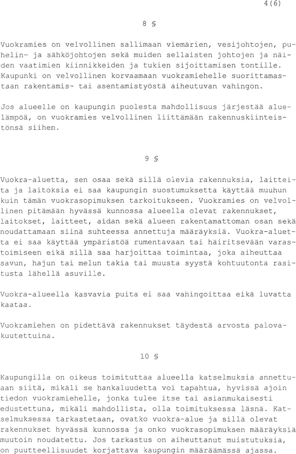 Jos alueelle on kaupungin puolesta mahdollisuus järjestää aluelämpöä, on vuokramies velvollinen liittämään rakennuskiinteistönsä siihen.