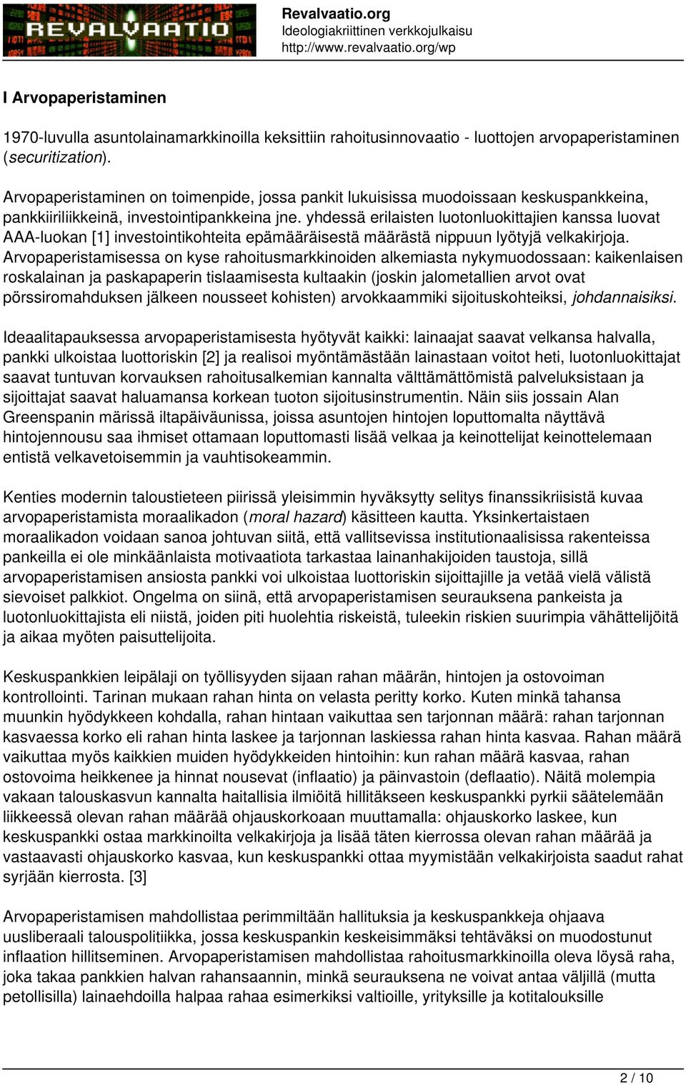 yhdessä erilaisten luotonluokittajien kanssa luovat AAA-luokan [1] investointikohteita epämääräisestä määrästä nippuun lyötyjä velkakirjoja.