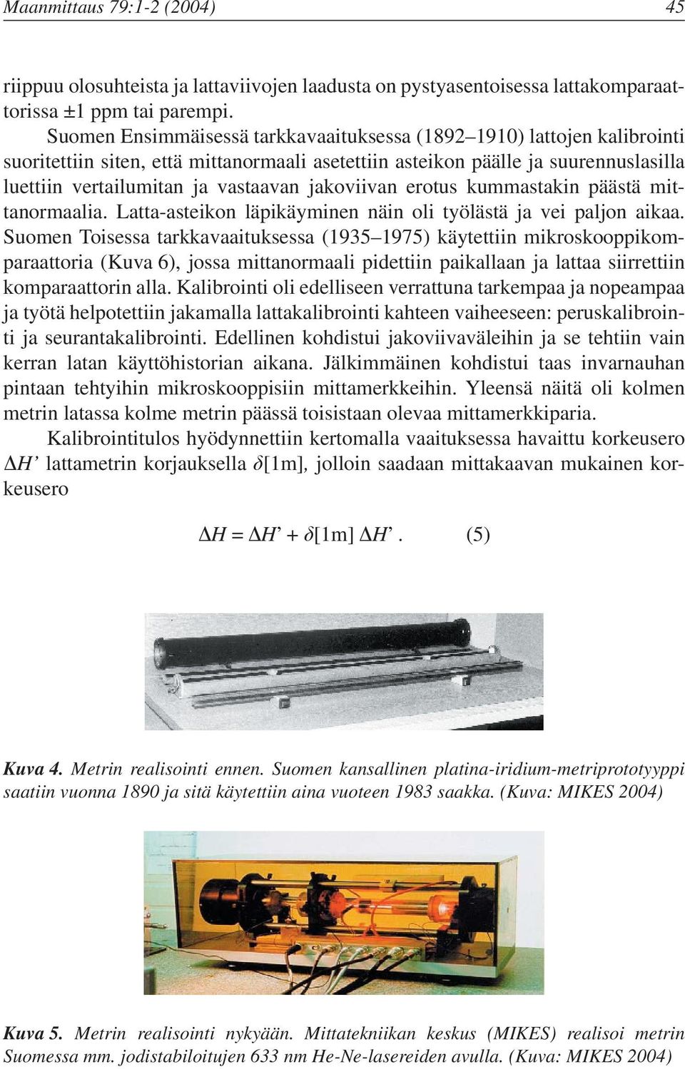 jakoviivan erotus kummastakin päästä mittanormaalia. Latta-asteikon läpikäyminen näin oli työlästä ja vei paljon aikaa.