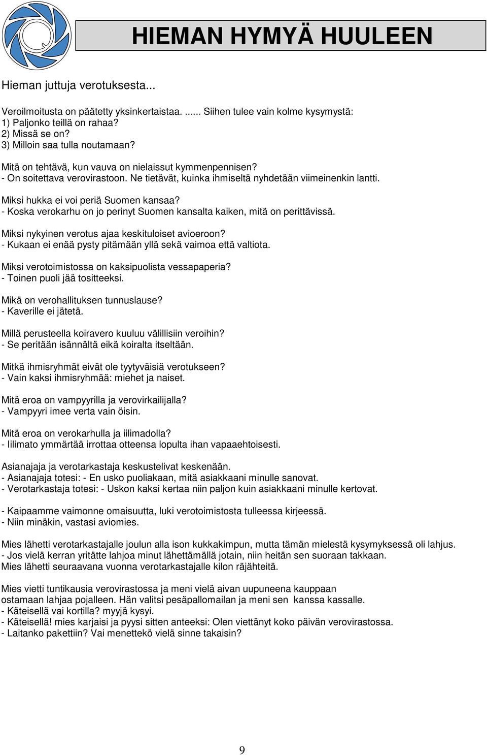 Miksi hukka ei voi periä Suomen kansaa? - Koska verokarhu on jo perinyt Suomen kansalta kaiken, mitä on perittävissä. Miksi nykyinen verotus ajaa keskituloiset avioeroon?