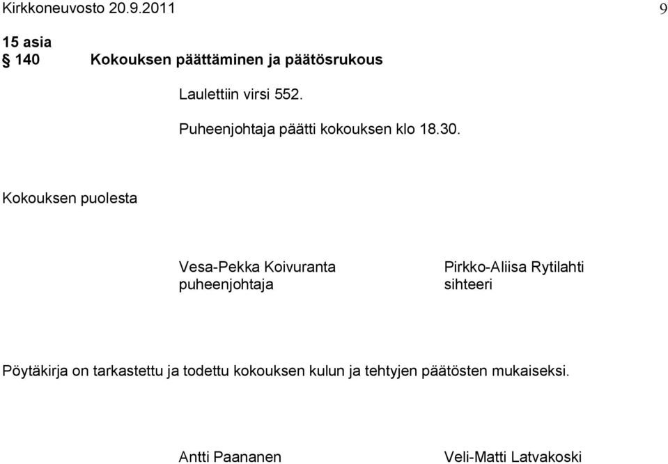 Puheenjohtaja päätti kokouksen klo 18.30.