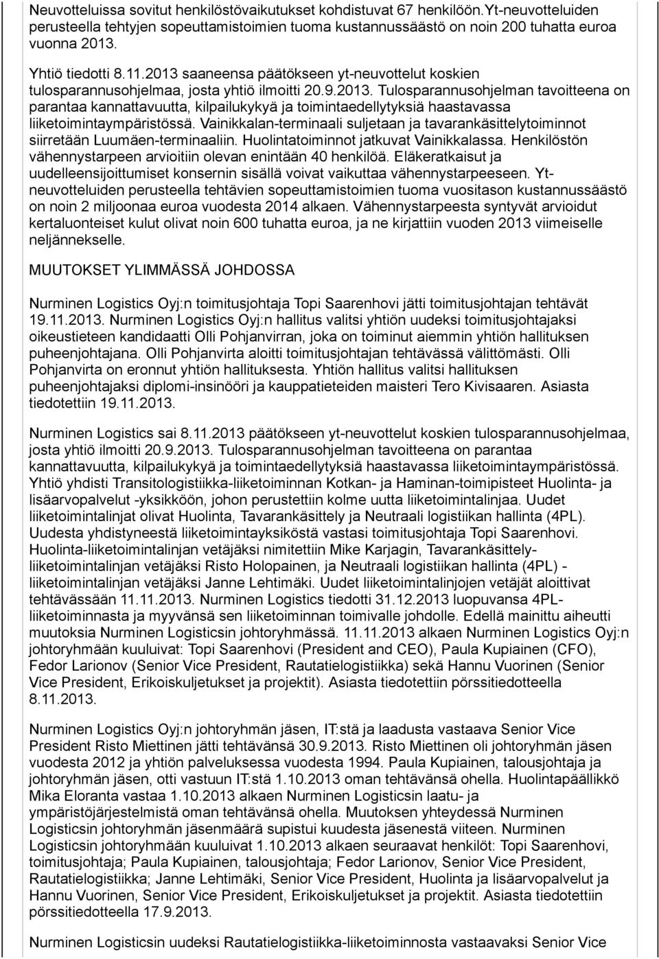 Vainikkalan-terminaali suljetaan ja tavarankäsittelytoiminnot siirretään Luumäen-terminaaliin. Huolintatoiminnot jatkuvat Vainikkalassa.