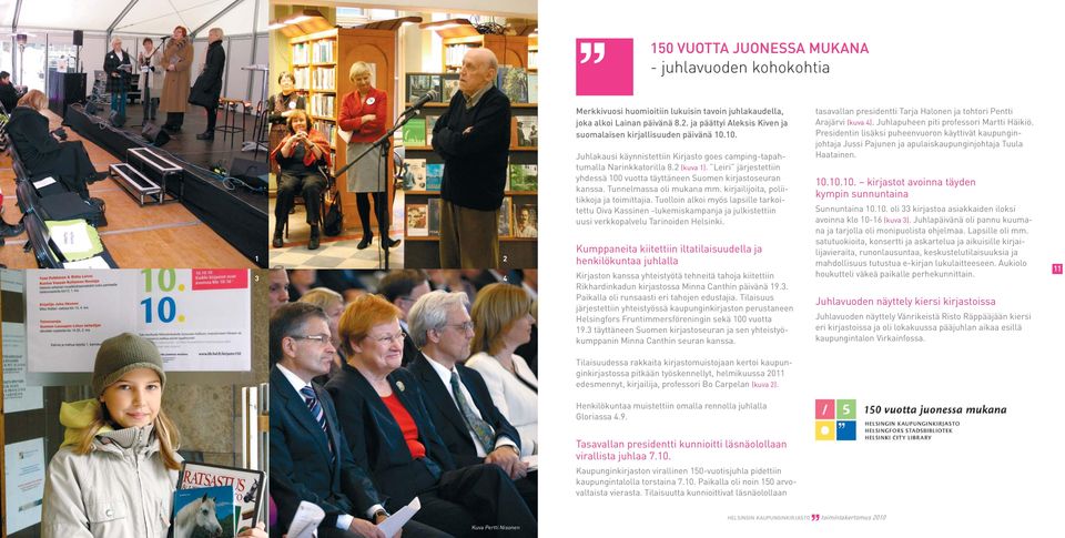 Tunnelmassa oli mukana mm. kirjailijoita, poliitikkoja ja toimittajia. Tuolloin alkoi myös lapsille tarkoitettu Oiva Kassinen -lukemiskampanja ja julkistettiin uusi verkkopalvelu Tarinoiden Helsinki.