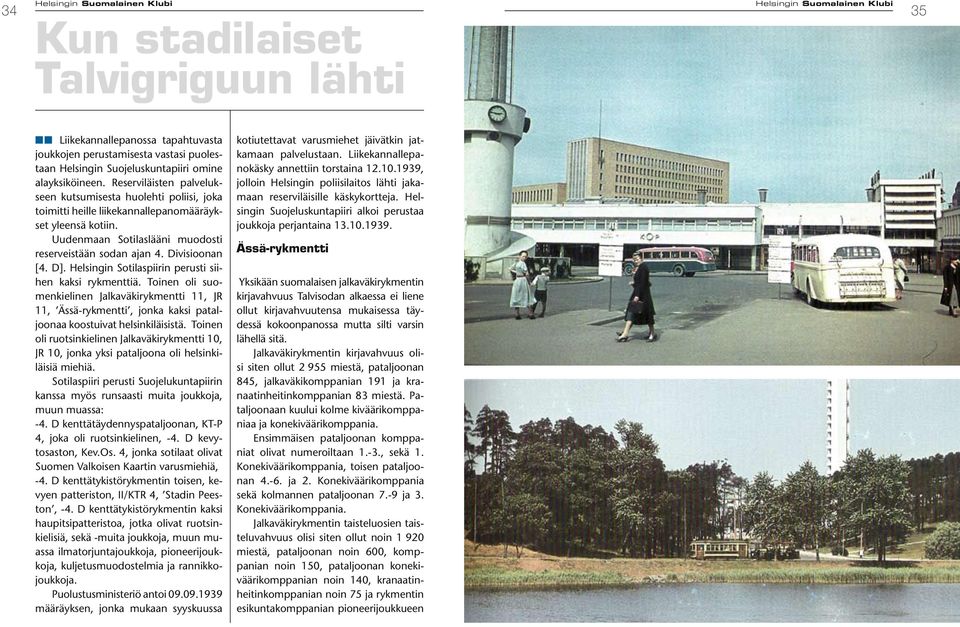 D]. Helsingin Sotilaspiirin perusti siihen kaksi rykmenttiä. Toinen oli suomenkielinen Jalkaväkirykmentti 11, JR 11, Ässä-rykmentti, jonka kaksi pataljoonaa koostuivat helsinkiläisistä.