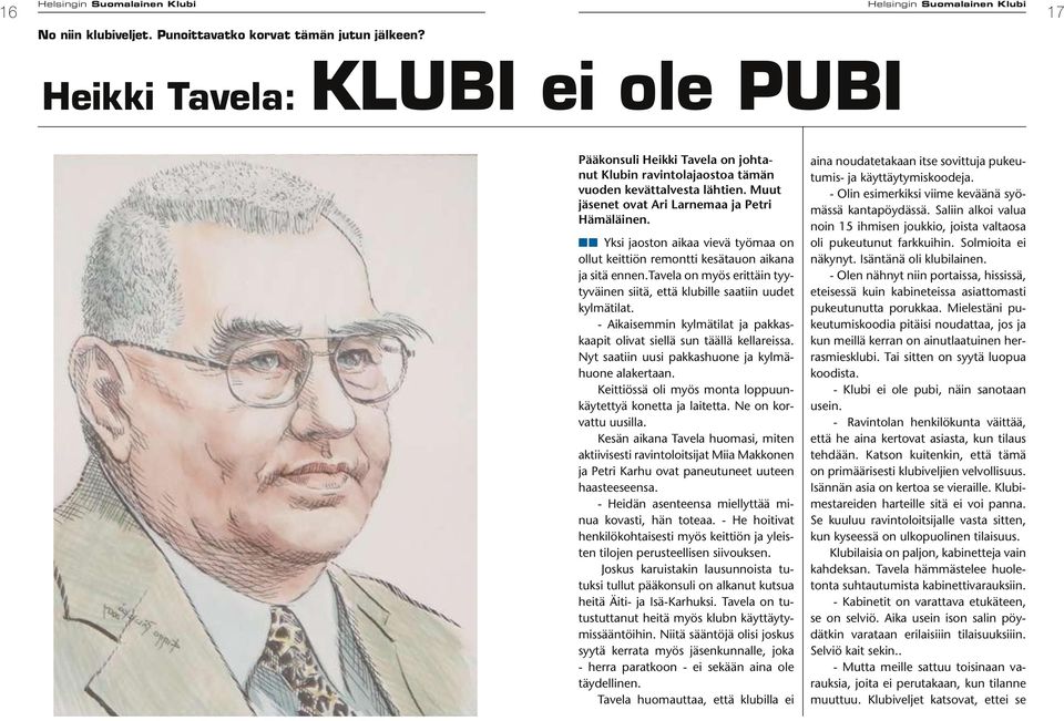 tavela on myös erittäin tyytyväinen siitä, että klubille saatiin uudet kylmätilat. - Aikaisemmin kylmätilat ja pakkaskaapit olivat siellä sun täällä kellareissa.
