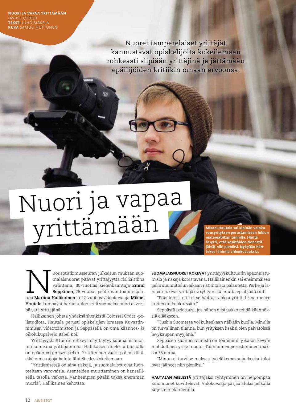 Häntä ärsytti, että kesätöiden tienestit jäivät niin pieniksi. Nykyään hän tekee lähinnä videokuvauksia.