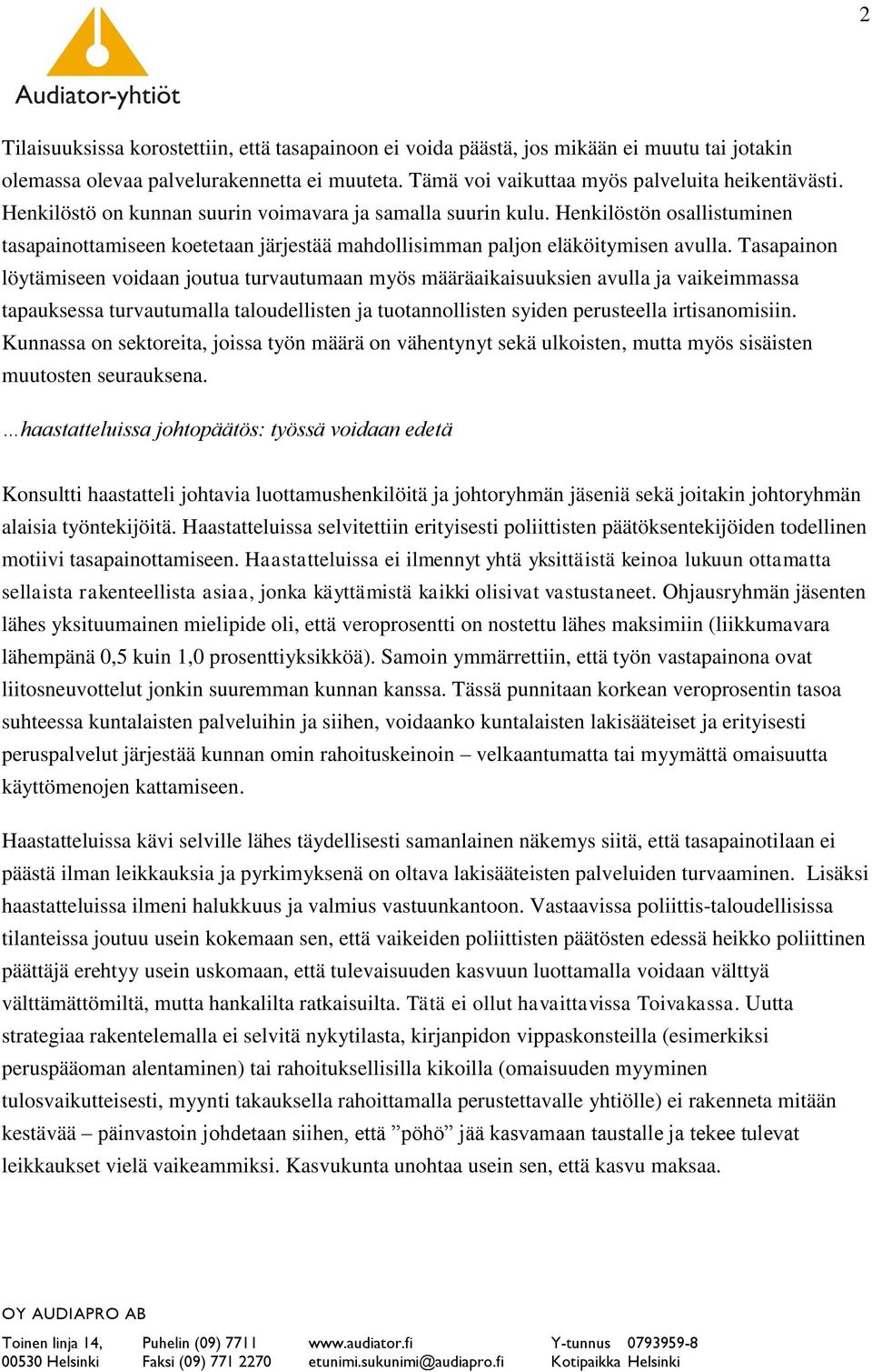 Tasapainon löytämiseen voidaan joutua turvautumaan myös määräaikaisuuksien avulla ja vaikeimmassa tapauksessa turvautumalla taloudellisten ja tuotannollisten syiden perusteella irtisanomisiin.