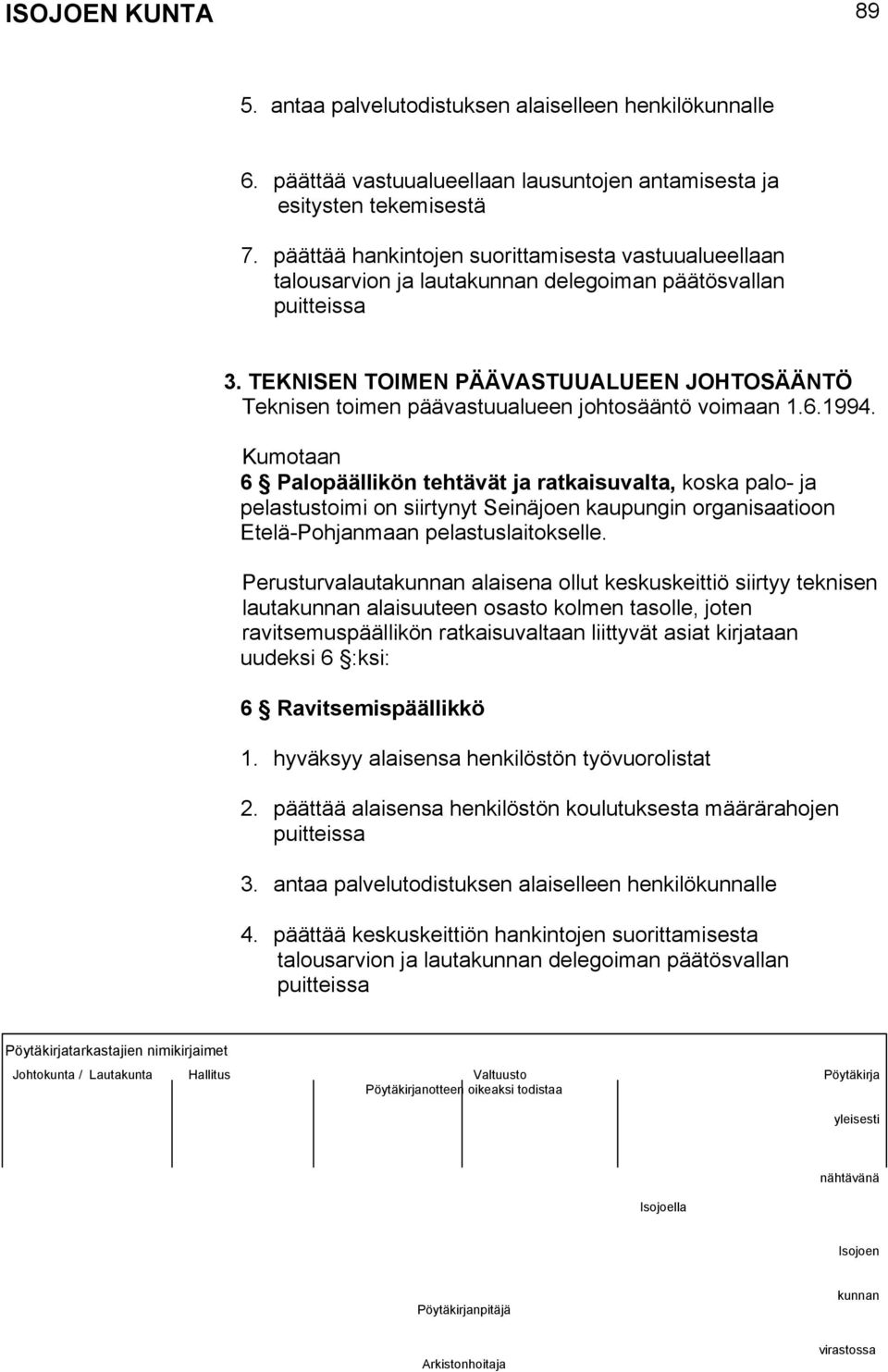 TEKNISEN TOIMEN PÄÄVASTUUALUEEN JOHTOSÄÄNTÖ Teknisen toimen päävastuualueen johtosääntö voimaan 1.6.1994.