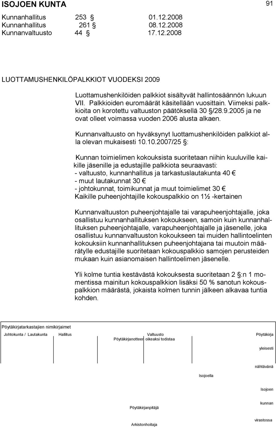 Kunnanvaltuusto on hyväksynyt luottamushenkilöiden palkkiot alla olevan mukaisesti 10.