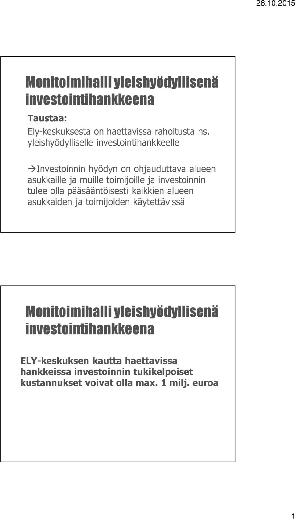 ja muille toimijoille ja investoinnin tulee olla pääsääntöisesti kaikkien alueen asukkaiden ja