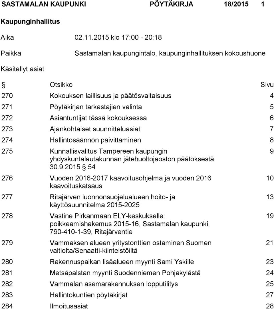 valinta 5 272 Asiantuntijat tässä kokouksessa 6 273 Ajankohtaiset suunnitteluasiat 7 274 Hallintosäännön päivittäminen 8 275 Kunnallisvalitus Tampereen kaupungin yhdyskuntalautakunnan