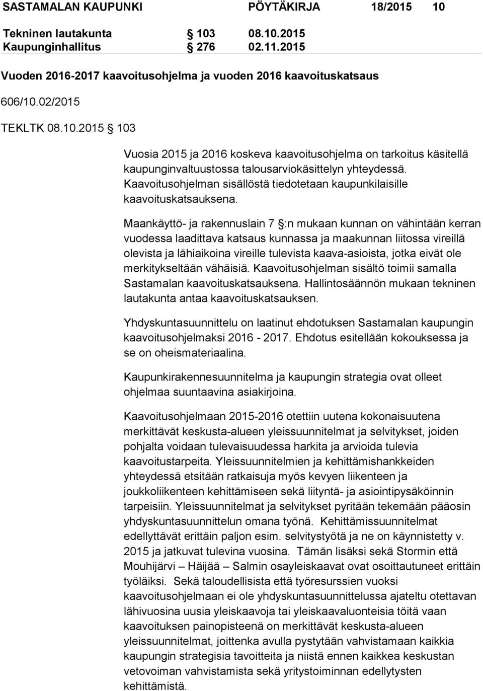 Kaavoitusohjelman sisällöstä tiedotetaan kaupunkilaisille kaavoituskatsauksena.