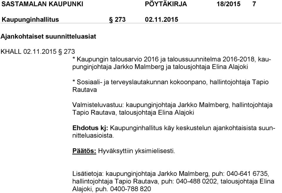 2015 273 * Kaupungin talousarvio 2016 ja taloussuunnitelma 2016-2018, kaupun gin joh ta ja Jarkko Malmberg ja talousjohtaja Elina Alajoki * Sosiaali- ja terveyslautakunnan kokoonpano,