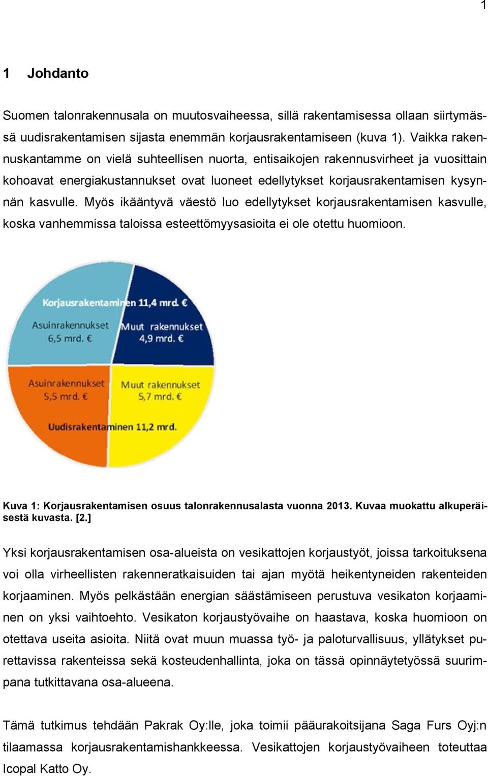 Myös ikääntyvä väestö luo edellytykset korjausrakentamisen kasvulle, koska vanhemmissa taloissa esteettömyysasioita ei ole otettu huomioon.