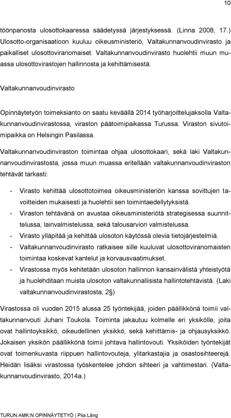 Valtakunnanvoudinvirasto Opinnäytetyön toimeksianto on saatu keväällä 2014 työharjoittelujaksolla Valtakunnanvoudinvirastossa, viraston päätoimipaikassa Turussa.