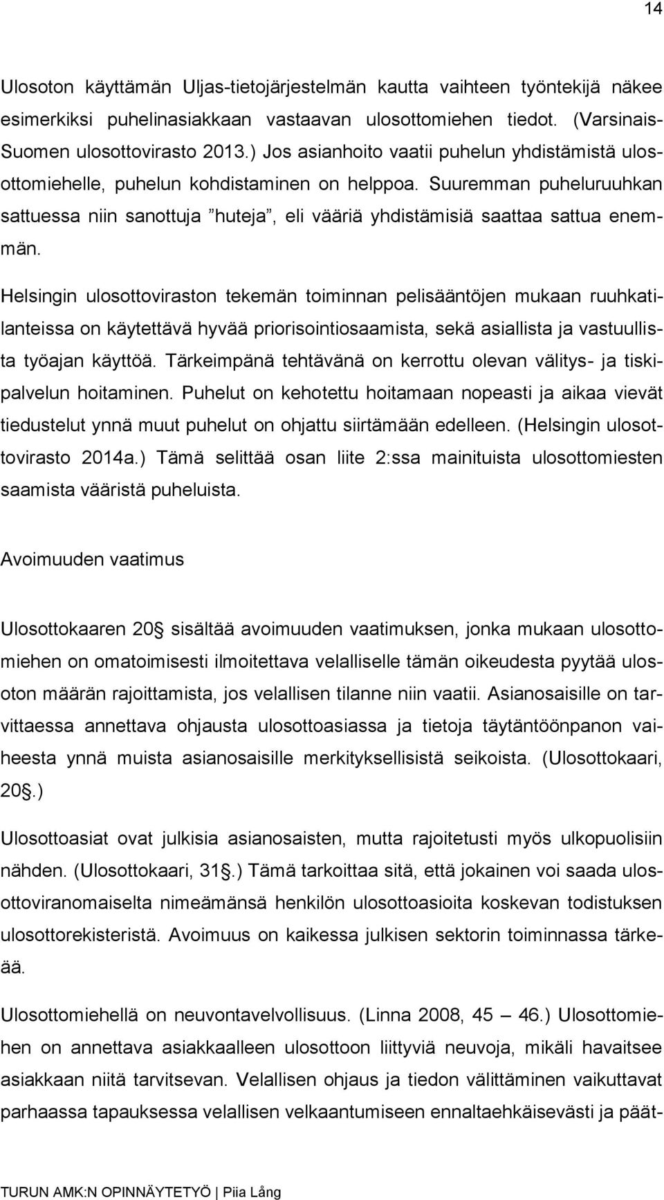 Suuremman puheluruuhkan sattuessa niin sanottuja huteja, eli vääriä yhdistämisiä saattaa sattua enemmän.