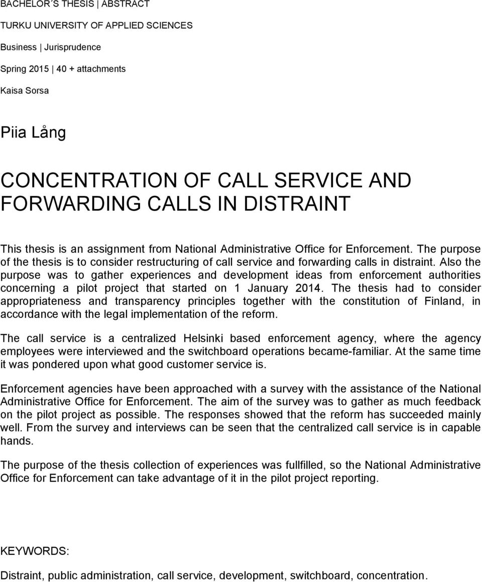 Also the purpose was to gather experiences and development ideas from enforcement authorities concerning a pilot project that started on 1 January 2014.