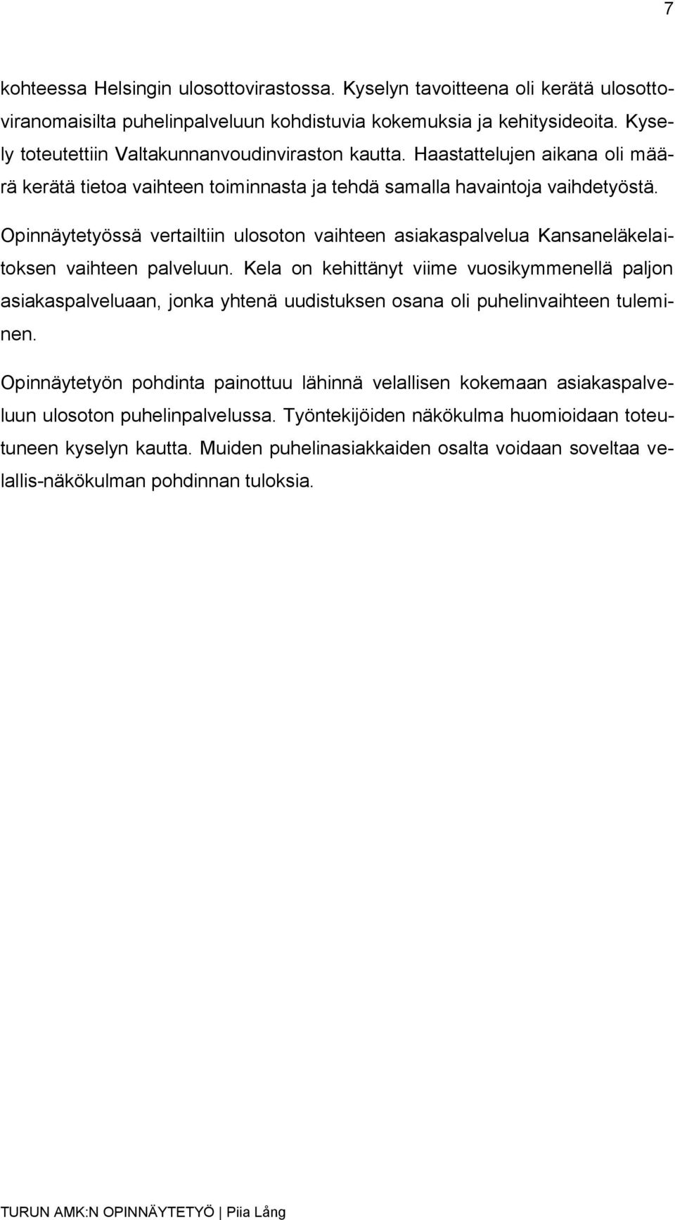 Opinnäytetyössä vertailtiin ulosoton vaihteen asiakaspalvelua Kansaneläkelaitoksen vaihteen palveluun.