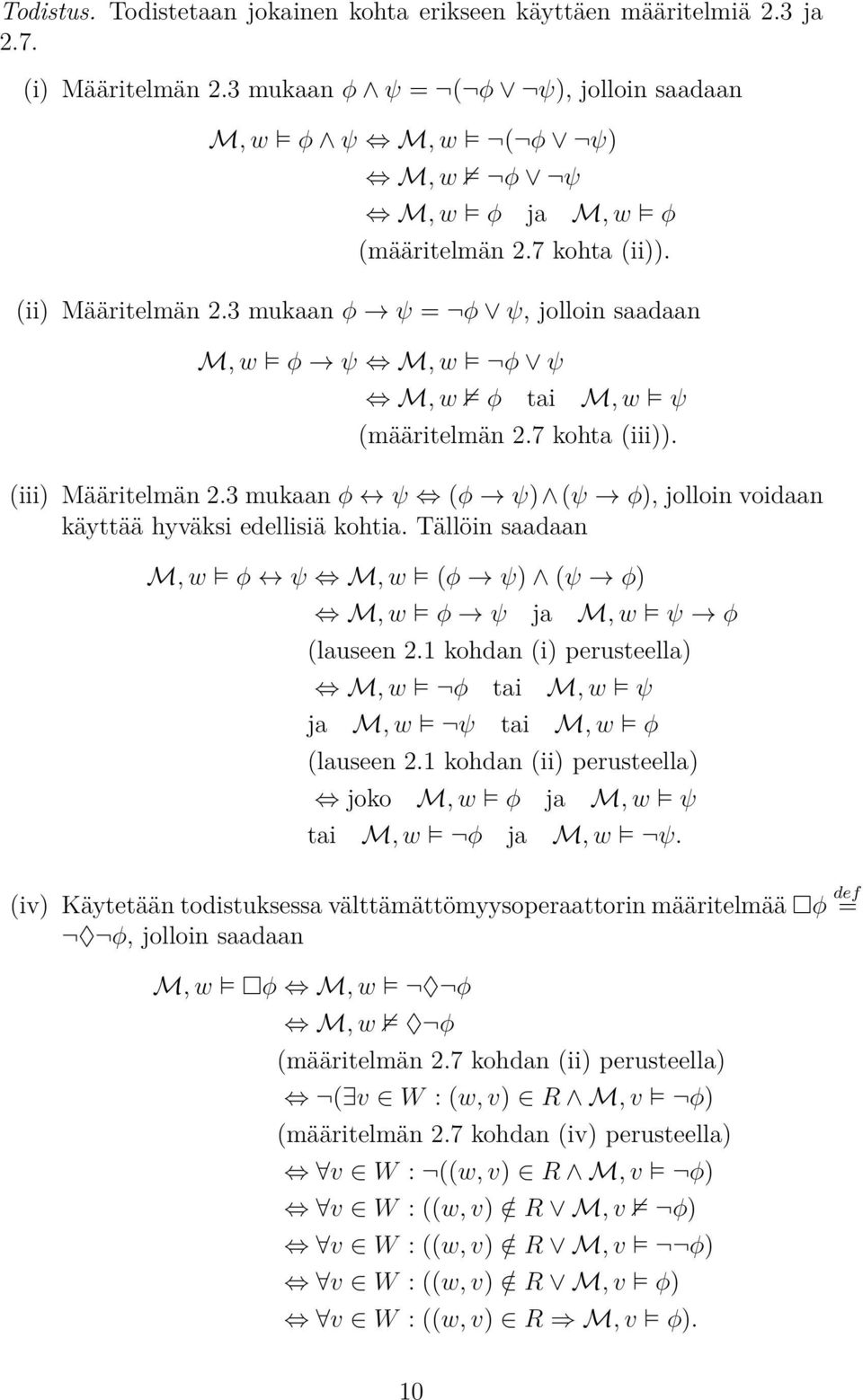 3 mukaan φ ψ (φ ψ) (ψ φ), jolloin voidaan käyttää hyväksi edellisiä kohtia. Tällöin saadaan M, w φ ψ M, w (φ ψ) (ψ φ) M, w φ ψ ja M, w ψ φ (lauseen 2.