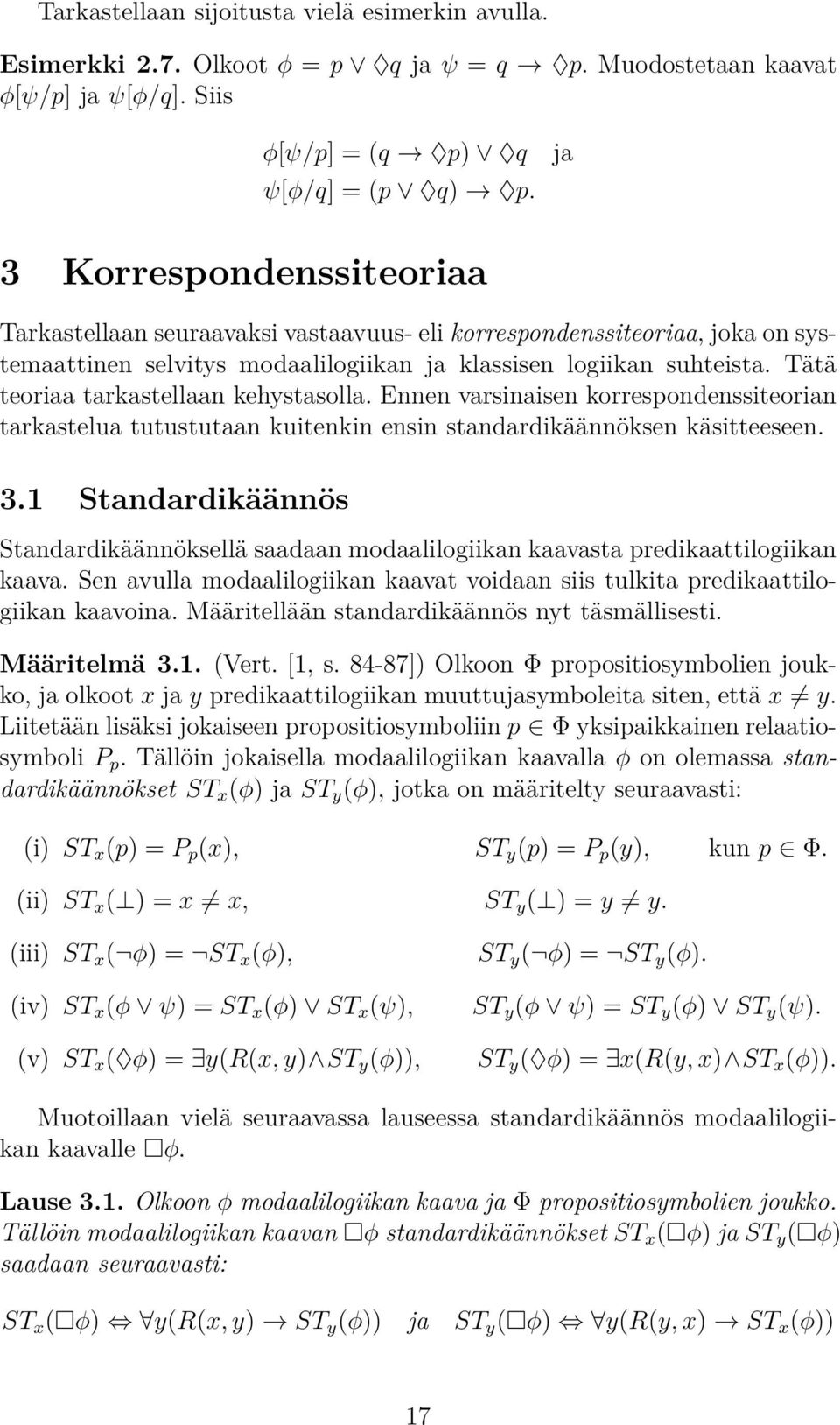 Tätä teoriaa tarkastellaan kehystasolla. Ennen varsinaisen korrespondenssiteorian tarkastelua tutustutaan kuitenkin ensin standardikäännöksen käsitteeseen. 3.