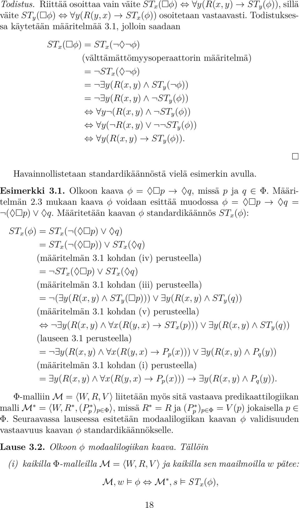 (φ)). Havainnollistetaan standardikäännöstä vielä esimerkin avulla. Esimerkki 3.1. Olkoon kaava φ = p q, missä p ja q Φ. Määritelmän 2.3 mukaan kaava φ voidaan esittää muodossa φ = p q = ( p) q.