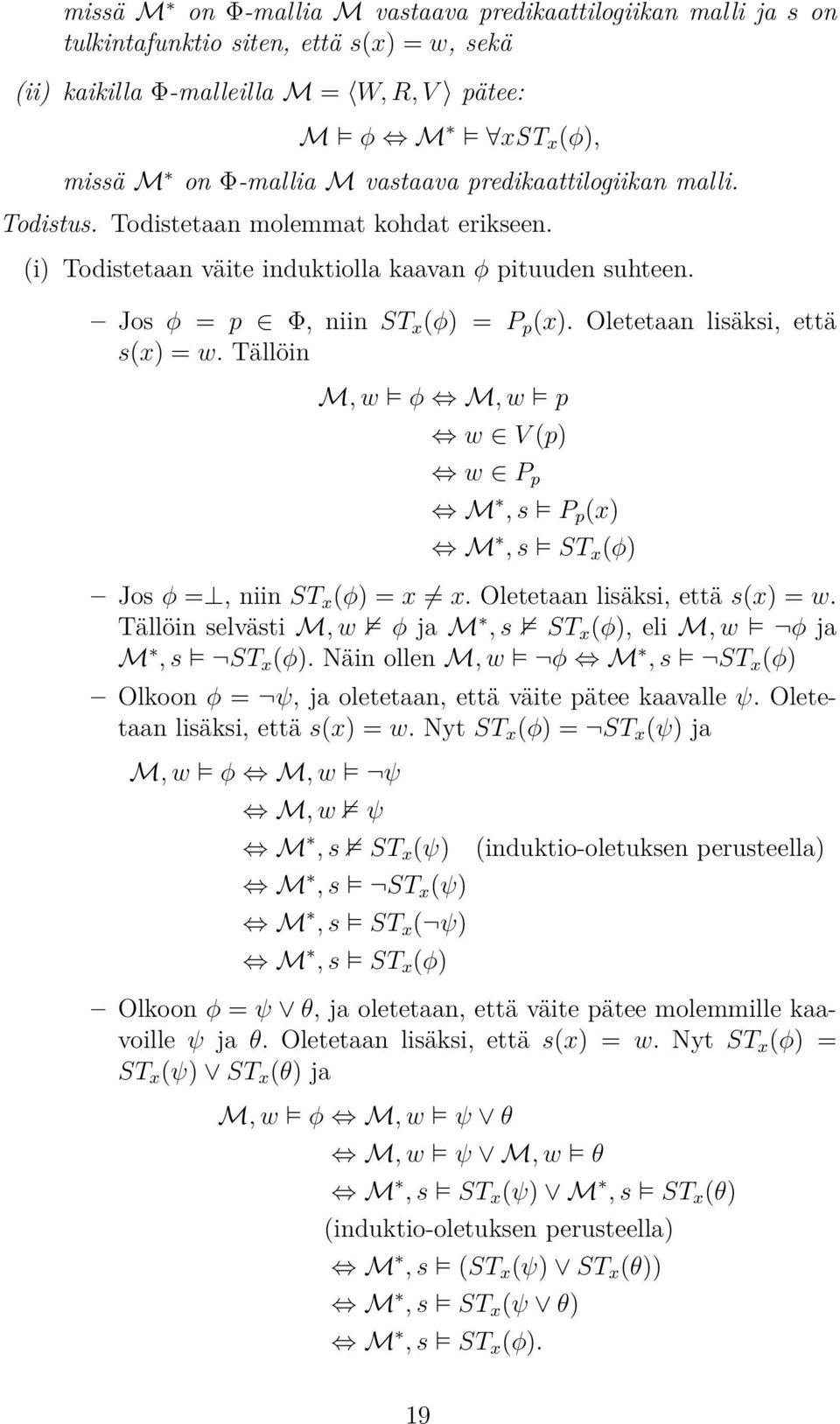 Oletetaan lisäksi, että s(x) = w. Tällöin M, w φ M, w p w V (p) w P p M, s P p (x) M, s ST x (φ) Jos φ =, niin ST x (φ) = x x. Oletetaan lisäksi, että s(x) = w.