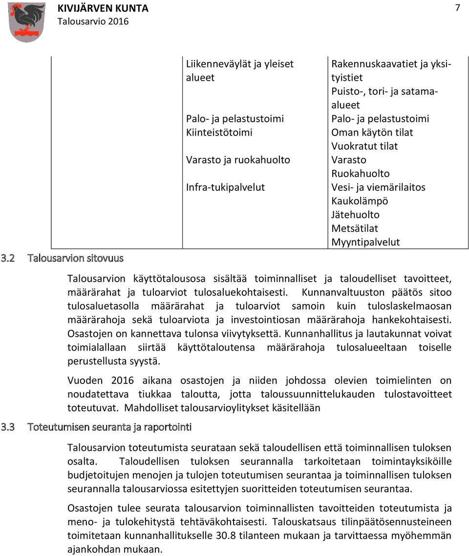 toiminnalliset ja taloudelliset tavoitteet, määrärahat ja tuloarviot tulosaluekohtaisesti.