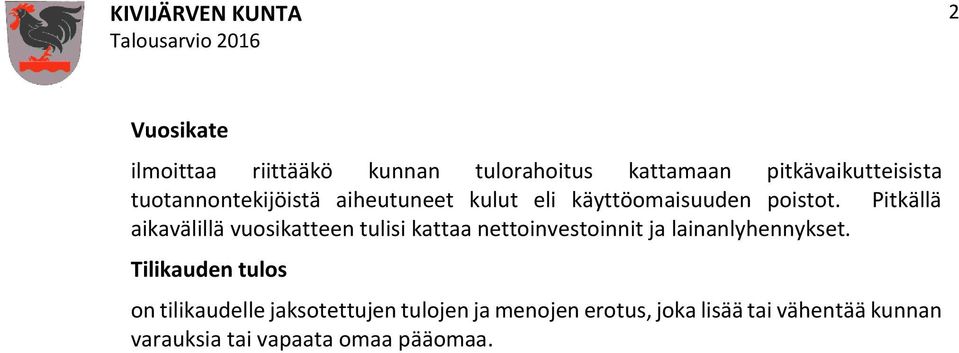 Pitkällä aikavälillä vuosikatteen tulisi kattaa nettoinvestoinnit ja lainanlyhennykset.