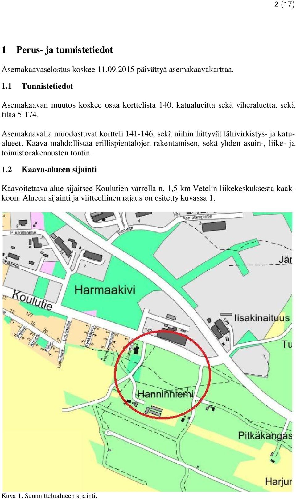 Kaava mahdollistaa erillispientalojen rakentamisen, sekä yhden asuin-, liike- ja toimistorakennusten tontin. 1.