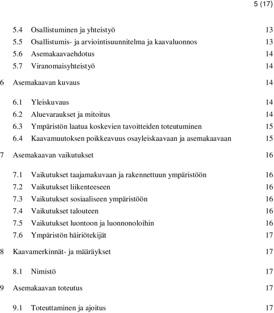 4 Kaavamuutoksen poikkeavuus osayleiskaavaan ja asemakaavaan 15 7 Asemakaavan vaikutukset 16 7.1 Vaikutukset taajamakuvaan ja rakennettuun ympäristöön 16 7.