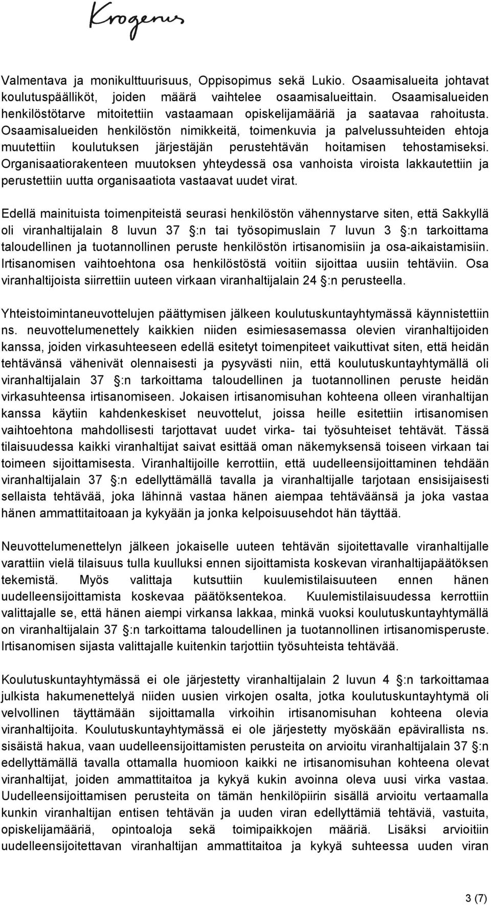 Osaamisalueiden henkilöstön nimikkeitä, toimenkuvia ja palvelussuhteiden ehtoja muutettiin koulutuksen järjestäjän perustehtävän hoitamisen tehostamiseksi.