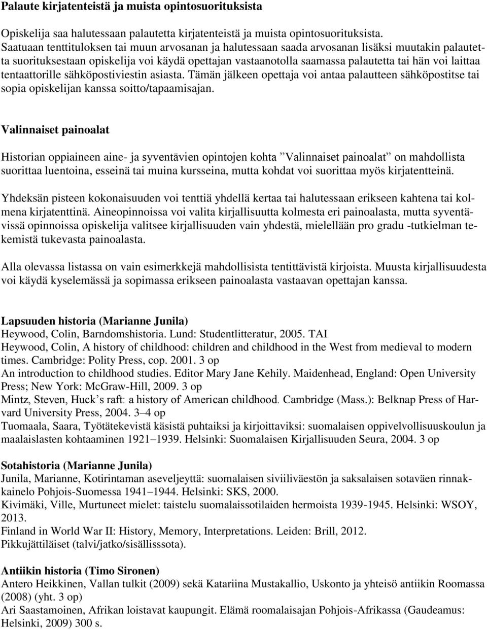 laittaa tentaattorille sähköpostiviestin asiasta. Tämän jälkeen opettaja voi antaa palautteen sähköpostitse tai sopia opiskelijan kanssa soitto/tapaamisajan.