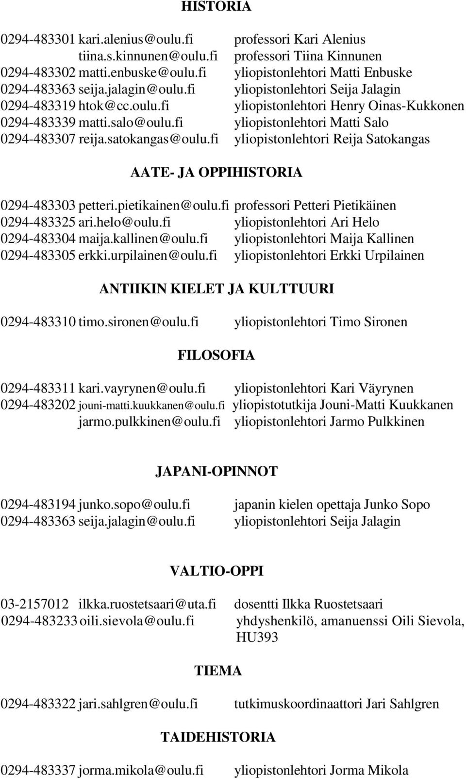 fi yliopistonlehtori Matti Salo 0294-483307 reija.satokangas@oulu.fi yliopistonlehtori Reija Satokangas AATE- JA OPPIHISTORIA 0294-483303 petteri.pietikainen@oulu.