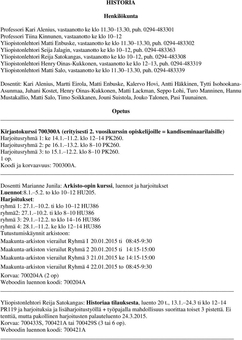 0294-483302 Yliopistonlehtori Seija Jalagin, vastaanotto ke klo 10 12, puh. 0294-483363 Yliopistonlehtori Reija Satokangas, vastaanotto ke klo 10 12, puh.