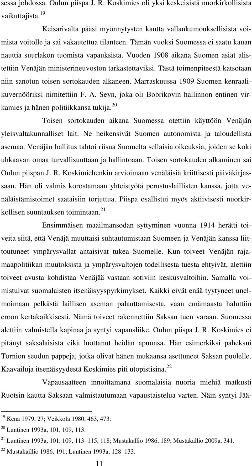 Vuoden 1908 aikana Suomen asiat alistettiin Venäjän ministerineuvoston tarkastettaviksi. Tästä toimenpiteestä katsotaan niin sanotun toisen sortokauden alkaneen.