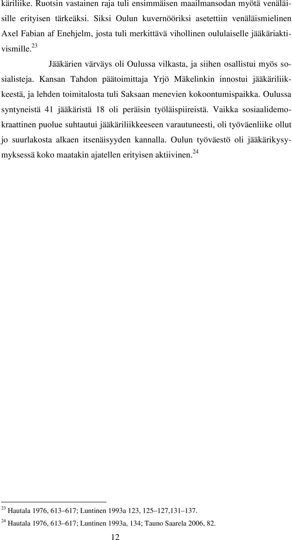 23 Jääkärien värväys oli Oulussa vilkasta, ja siihen osallistui myös sosialisteja.