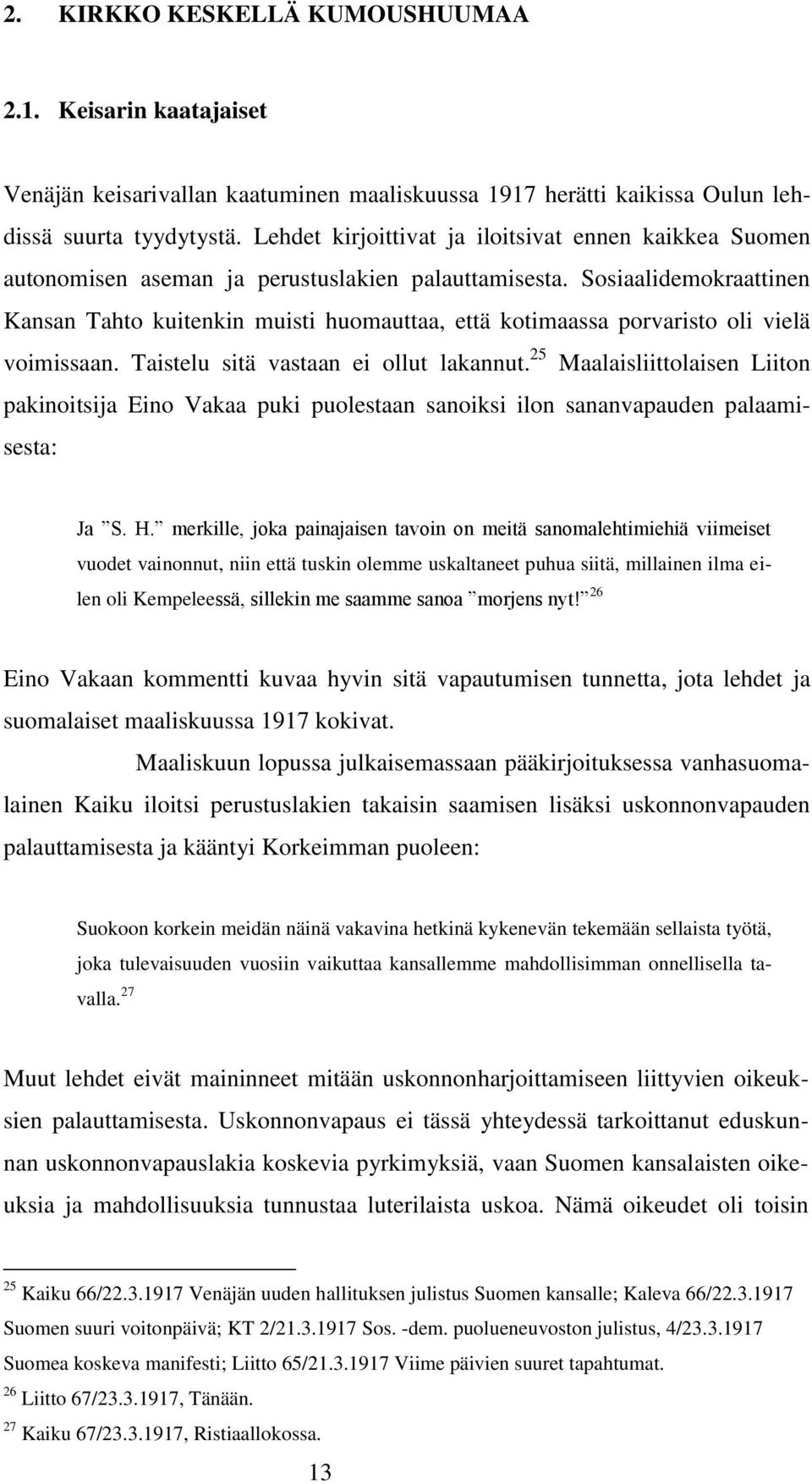 Sosiaalidemokraattinen Kansan Tahto kuitenkin muisti huomauttaa, että kotimaassa porvaristo oli vielä voimissaan. Taistelu sitä vastaan ei ollut lakannut.