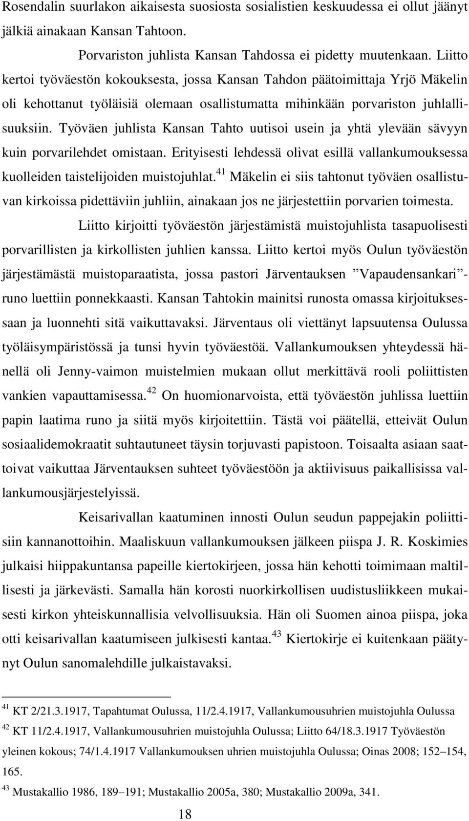 Työväen juhlista Kansan Tahto uutisoi usein ja yhtä ylevään sävyyn kuin porvarilehdet omistaan. Erityisesti lehdessä olivat esillä vallankumouksessa kuolleiden taistelijoiden muistojuhlat.
