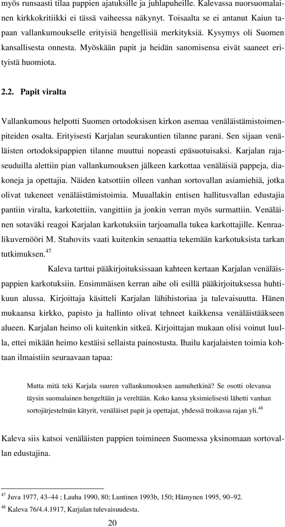 Myöskään papit ja heidän sanomisensa eivät saaneet erityistä huomiota. 2.2. Papit viralta Vallankumous helpotti Suomen ortodoksisen kirkon asemaa venäläistämistoimenpiteiden osalta.