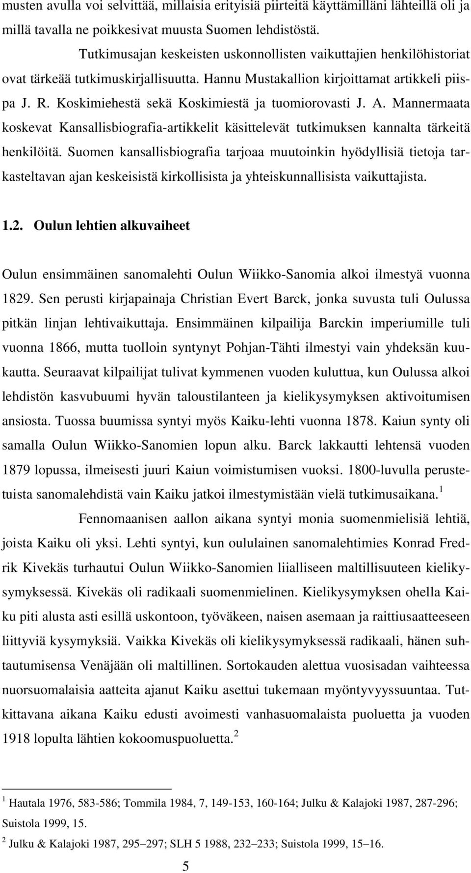 Koskimiehestä sekä Koskimiestä ja tuomiorovasti J. A. Mannermaata koskevat Kansallisbiografia-artikkelit käsittelevät tutkimuksen kannalta tärkeitä henkilöitä.