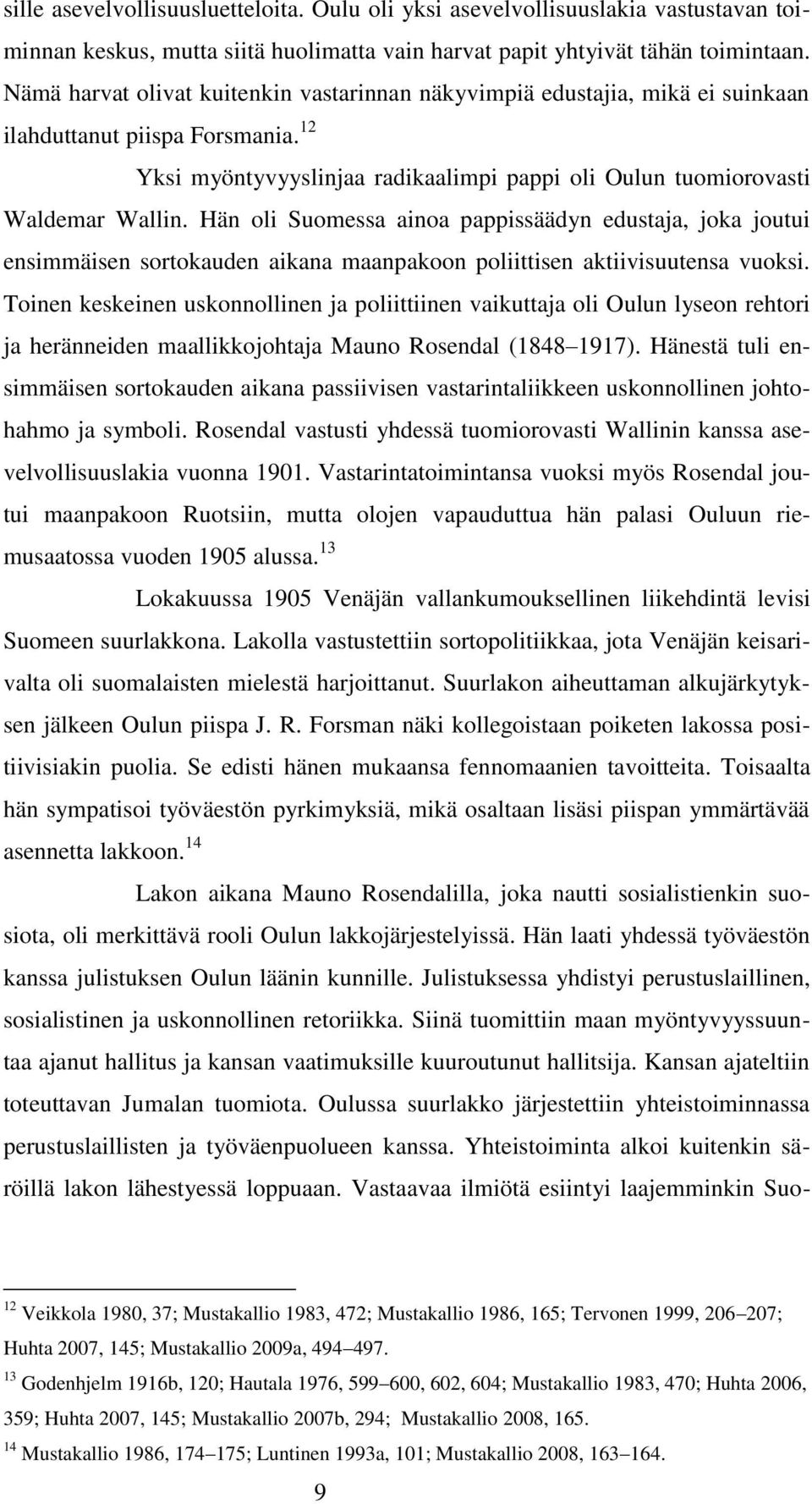 Hän oli Suomessa ainoa pappissäädyn edustaja, joka joutui ensimmäisen sortokauden aikana maanpakoon poliittisen aktiivisuutensa vuoksi.