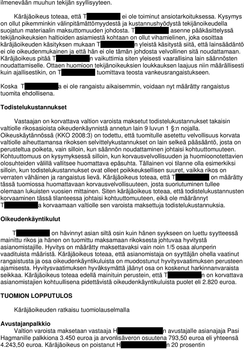 asenne pääkäsittelyssä tekijänoikeuksien haltioiden asiamiestä kohtaan on ollut vihamielinen, joka osoittaa käräjäoikeuden käsityksen mukaan n yleistä käsitystä siitä, että lainsäädäntö ei ole