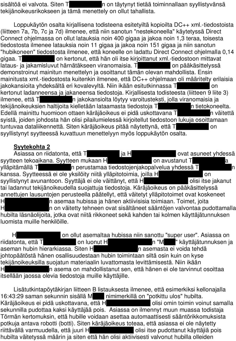 -tiedostoista (liitteen 7a, 7b, 7c ja 7d) ilmenee, että niin sanotun "nestekoneella" käytetyssä Direct Connect ohjelmassa on ollut latauksia noin 400 gigaa ja jakoa noin 1,3 teraa, toisesta